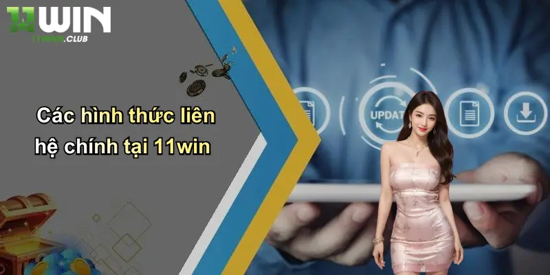 Liên Hệ 11WIN - Nhanh, Hiệu Quả, Tối Ưu Cho Mọi Thành Viên Cá Cược 2 Các hình thức liên hệ chính tại 11win