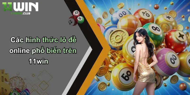 Lô Đề Online: Trải Nghiệm Cá Cược Đỉnh Cao Cùng 11WIN 3 Các hình thức lô đề online phổ biến trên 11win