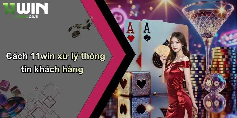 Chính sách bảo mật 11win xử lý thông tin khách hàng