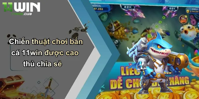 Chiến thuật chơi bắn cá 11win được cao thủ chia sẻ