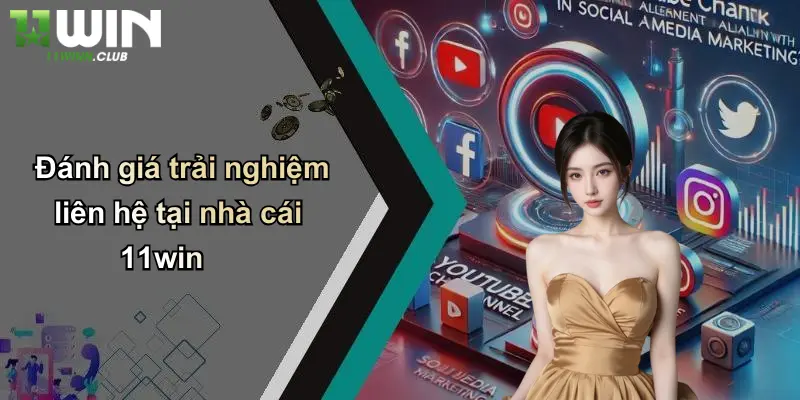 Liên Hệ 11WIN - Nhanh, Hiệu Quả, Tối Ưu Cho Mọi Thành Viên Cá Cược 3 Đánh giá trải nghiệm liên hệ tại nhà cái 11win