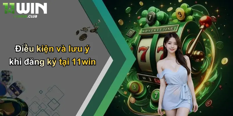 Đăng Ký - Bước Đầu Trải Nghiệm Cá Cược Đỉnh Cao Tại 11WIN 3 Điều kiện và lưu ý khi đăng ký tại 11win