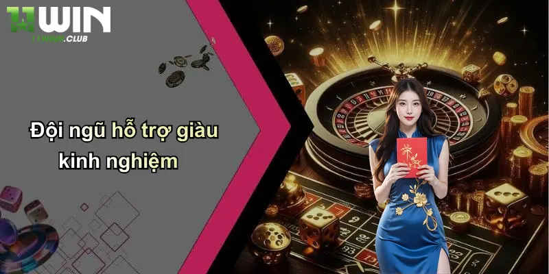 Sicbo Tài Phú: Cuộc Chơi May Rủi Đỉnh Cao Tại 11WIN 4 Đội ngũ hỗ trợ giàu kinh nghiệm