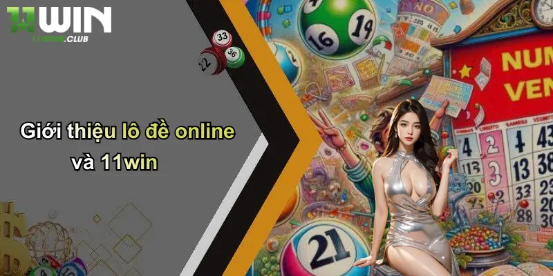 Lô Đề Online: Trải Nghiệm Cá Cược Đỉnh Cao Cùng 11WIN 1 Giới thiệu lô đề online và 11win
