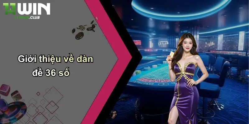 Dàn Đề 36 Số: Cách Chơi Hiệu Quả Và Ưu Điểm Nổi Bật Tại 11WIN 1 Giới thiệu về dàn đề 36 số