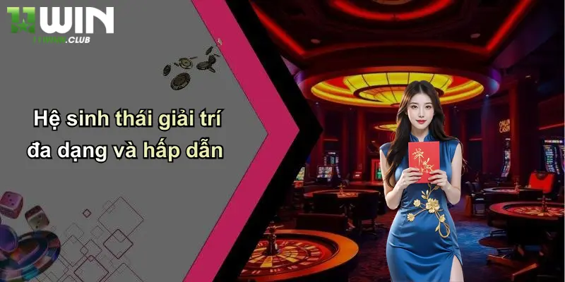 Giới thiệu 11WIN -  Hệ sinh thái giải trí đa dạng và hấp dẫn