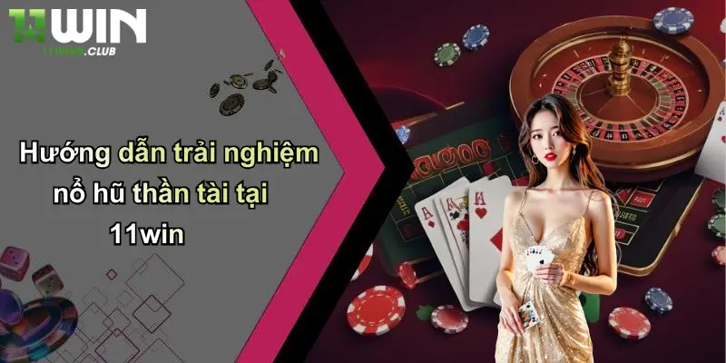 Nổ Hũ Thần Tài: Quay Hũ Đổi Thưởng Cực Lớn Tại 11WIN Uy Tín 2 Hướng dẫn trải nghiệm nổ hũ thần tài tại 11win