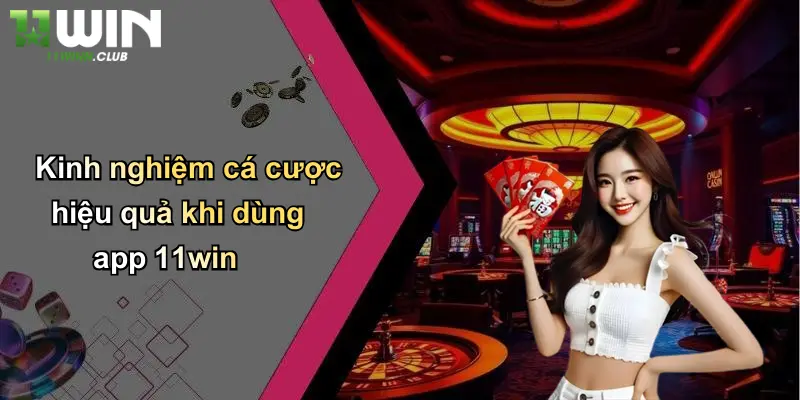 Tải App - Khởi Đầu Trải Nghiệm Cá Cược Tiện Lợi Cùng 11WIN 4 Kinh nghiệm cá cược hiệu quả khi dùng app 11win