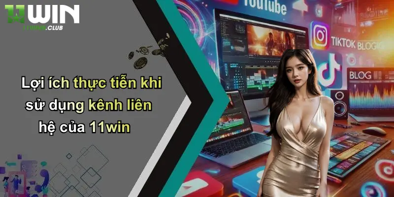 Liên Hệ 11WIN - Nhanh, Hiệu Quả, Tối Ưu Cho Mọi Thành Viên Cá Cược 4 Lợi ích thực tiễn khi sử dụng kênh liên hệ của 11win