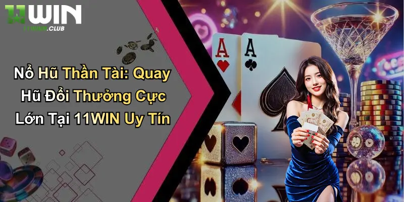 Nổ Hũ Thần Tài: Quay Hũ Đổi Thưởng Cực Lớn Tại 11WIN Uy Tín 7 Nổ Hũ Thần Tài: Quay Hũ Đổi Thưởng Cực Lớn Tại 11WIN Uy Tín