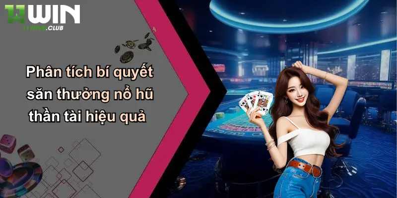 Nổ Hũ Thần Tài: Quay Hũ Đổi Thưởng Cực Lớn Tại 11WIN Uy Tín 3 Phân tích bí quyết săn thưởng nổ hũ thần tài hiệu quả