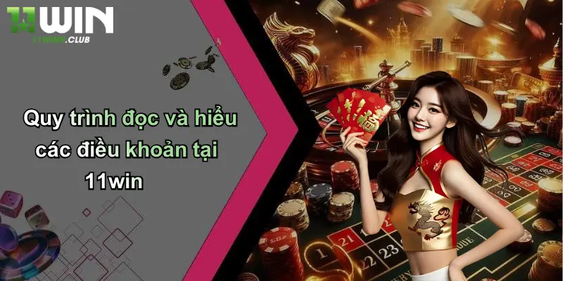 Quy trình đọc và hiểu các điều khoản tại 11win