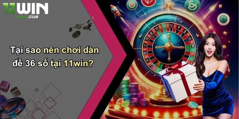 Dàn Đề 36 Số: Cách Chơi Hiệu Quả Và Ưu Điểm Nổi Bật Tại 11WIN 4 Tại sao nên chơi dàn đề 36 số tại 11win?