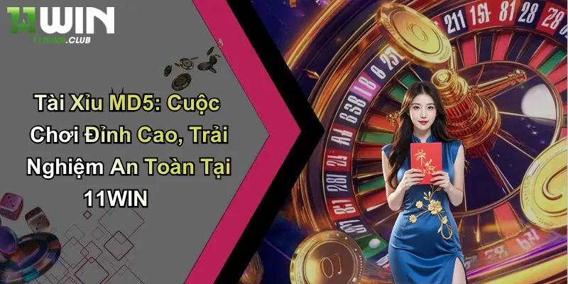Tài Xỉu MD5: Cuộc Chơi Đỉnh Cao, Trải Nghiệm An Toàn Tại 11WIN 4 Tài Xỉu MD5: Cuộc Chơi Đỉnh Cao, Trải Nghiệm An Toàn Tại 11WIN