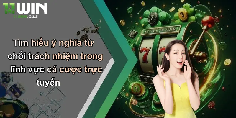 Tìm hiểu ý nghĩa từ chối trách nhiệm trong lĩnh vực cá cược trực tuyến